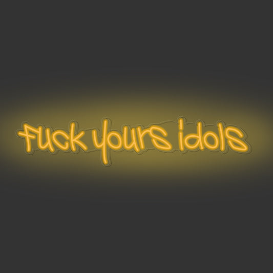 Fuck yours idols